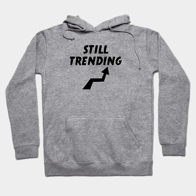 Still Trending Hoodie by atomguy